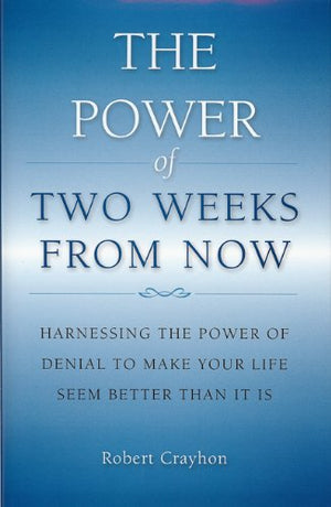 The Power of Two Weeks from Now: Harnessing the Power of Denial