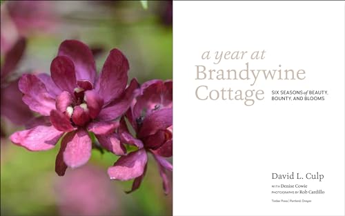 A Year at Brandywine Cottage: Six Seasons of Beauty, Bounty, and Blooms,Used