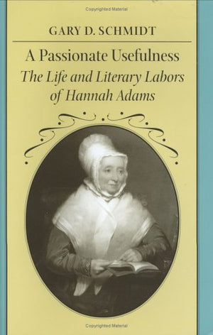 A Passionate Usefulness: The Life And Literary Labors Of Hannah Adams,Used
