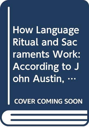 How Language Ritual And Sacraments Work: According To John Austin, Jurgen Habermas And Louis Marie Cauvet (Tesi Gregoriana: Teol,Used
