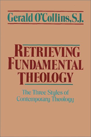 Retrieving Fundamental Theology: The Three Styles of Contemporary Theology,Used