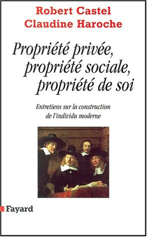 Proprit prive, proprit sociale, proprit de soi: Entretiens sur la construction de l'individu moderne,Used