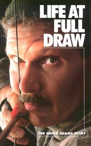 Life at Full Draw: The Chuck Adams Story,Used