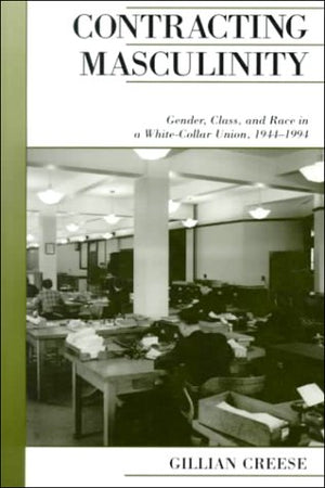 Contracting Masculinity: Gender, Class, and Race in a WhiteCollar Union, 19441994 (Canadian Social History Series),Used