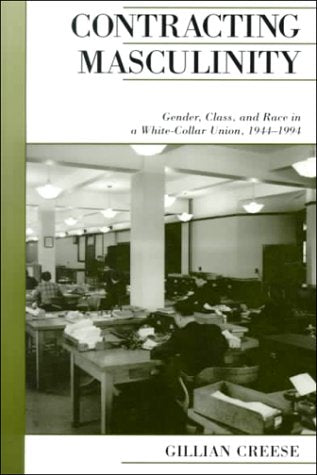 Contracting Masculinity: Gender, Class, and Race in a WhiteCollar Union, 19441994 (Canadian Social History Series),Used