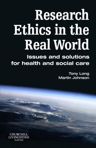 Research Ethics In The Real World: Issues And Solutions For Health And Social Care Professionals