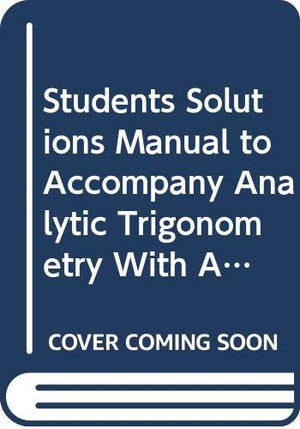 Students Solutions Manual to Accompany Analytic Trigonometry With Applications,Used