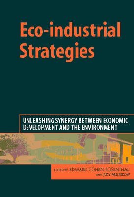 Ecoindustrial Strategies: Unleashing Synergy Between Economic Development and the Environment,Used