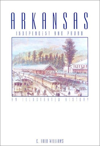 Arkansas: Independent and Proud : An Illustrated History,Used