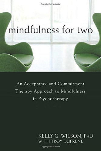 Mindfulness for Two: An Acceptance and Commitment Therapy Approach to Mindfulness in Psychotherapy,Used