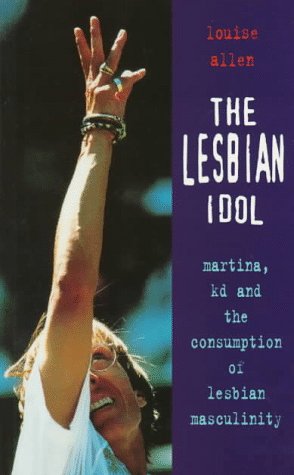 The Lesbian Idol: Martina, Kd and the Comsumption of Lesbian Masculinity,New