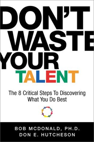 Dont Waste Your Talent: The 8 Critical Steps To Discovering What You Do Best,Used