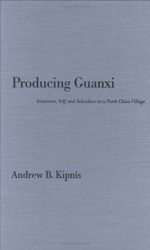 Producing Guanxi: Sentiment, Self, And Subculture In A North China Village (Comparative And International Working),Used