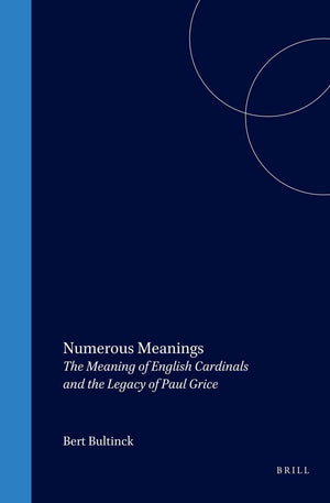 Numerous Meanings: The Meaning of English Cardinals and The Legacy of Paul Grice (Current Research in the Semantics / Pragmatics,Used