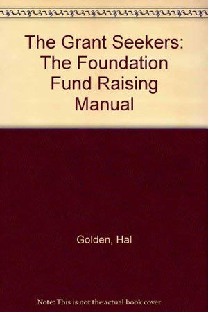 The Grant Seekers: The Foundation Fund Raising Manual,Used