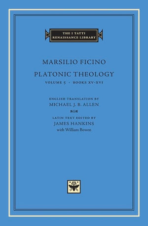 Platonic Theology, Volume 5: Books XVXVI (The I Tatti Renaissance Library),New