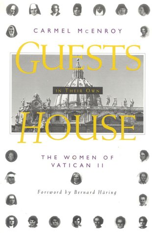 Guests In Their Own House: The Women of Vatican II,New