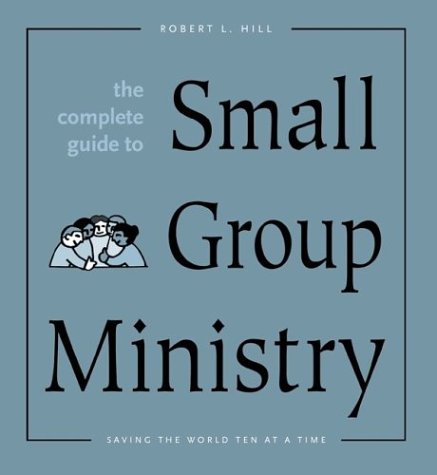 The Complete Guide to Small Group Ministry: Saving the World Ten at a Time,Used