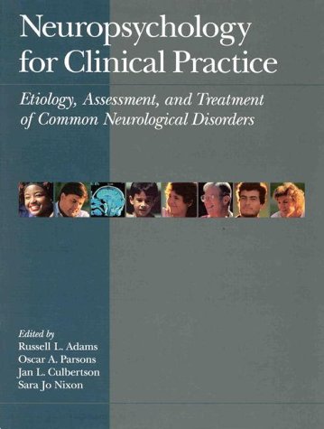 Neuropsychology for Clinical Practice: Etiology, Assessment, and Treatment of Common Neurologic Disorders,New