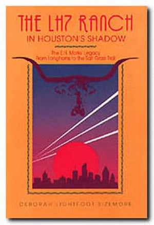 The LH7 Ranch in Houston's Shadow : The E.H. Mark's Legacy from Longhorns to the Salt Grass Trail,Used