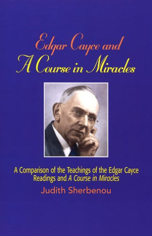 Edgar Cayce And A Course In Miracles: A Comparison Of The Teachings Of The Edgar Cayce Readings And A Course In Miracles,Used