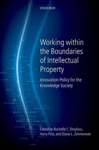 Working Within the Boundaries of Intellectual Property: Innovation Policy For The Knowledge Society,New