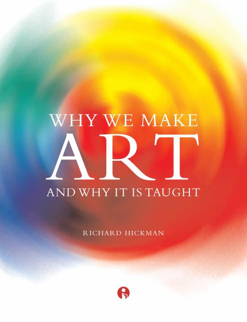 Why We Make Art: And Why It Is Taught