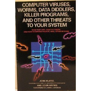 Computer Viruses, Worms, Data Diddlers, Killer Programs, And Other Threats To Your System: What They Are, How They Work, And How