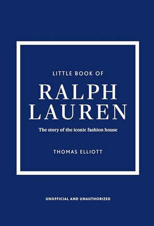 Little Book Of Ralph Lauren: The Story Of The Iconic Fashion House (Little Books Of Fashion)