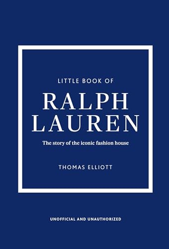 Little Book Of Ralph Lauren: The Story Of The Iconic Fashion House (Little Books Of Fashion)