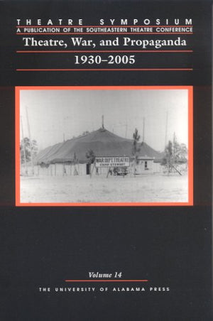 Theatre Symposium, Vol. 14: Theatre, War, and Propaganda: 19302005 (Volume 14) (Theatre Symposium Series)