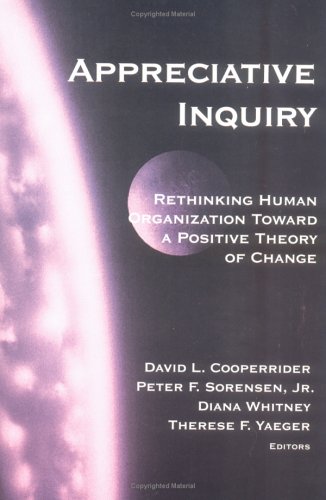 Appreciative Inquiry: Rethinking Human Organization Toward A Positive Theory Of Change,Used