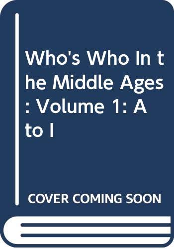 Who'S Who In The Middle Ages: Volume 1: A To I