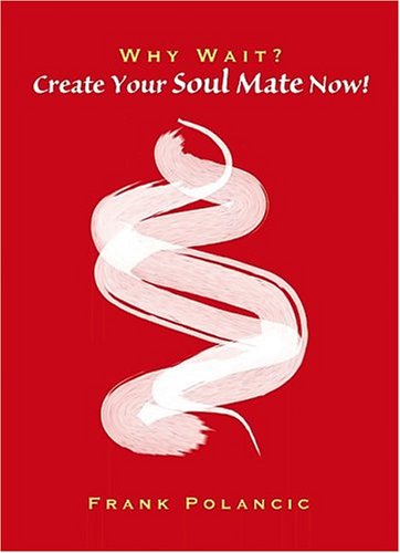 Why Wait? Create Your Soul Mate Now!,Used