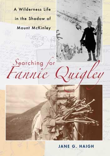 Searching for Fannie Quigley: A Wilderness Life in the Shadow of Mount McKinley,Used