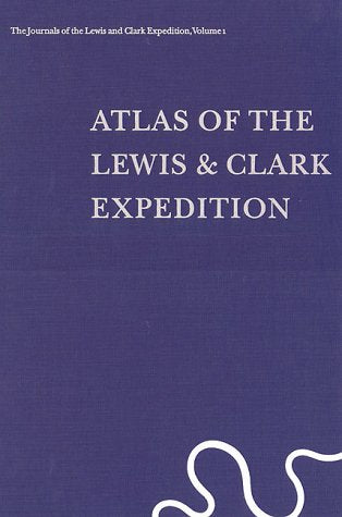 The Journals of the Lewis and Clark Expedition, Volume 1: Atlas of the Lewis and Clark Expedition,New