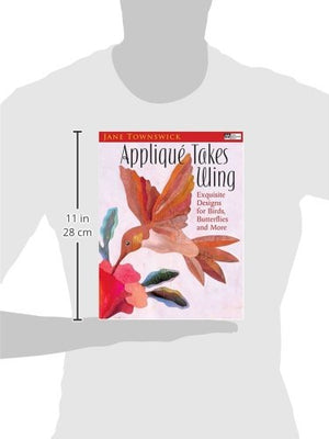 Appliqu Takes Wing: Exquisite Designs For Birds, Butterflies And More