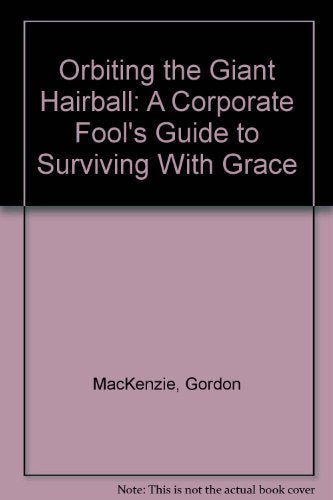 Orbiting The Giant Hairball: A Corporate Fools Guide To Surviving With Grace-used