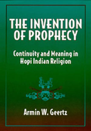 The Invention of Prophecy: Continuity and Meaning in Hopi Indian Religion,Used