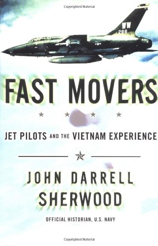 Fast Movers: Jet Pilots And The Vietnam Experience,New