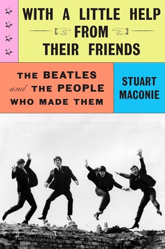 With A Little Help From Their Friends: The Beatles And The People Who Made Them
