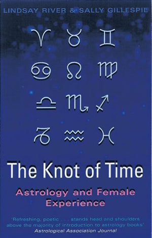 The Knot of Time: Astrology and Female Experience,New