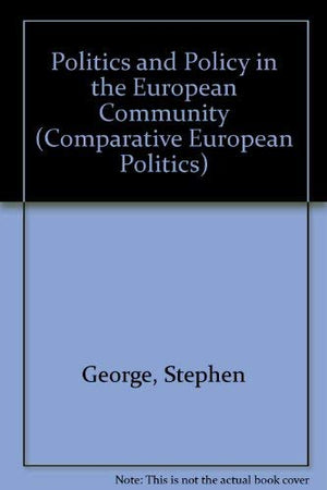 Politics and Policy in the European Community (Comparative European Politics)