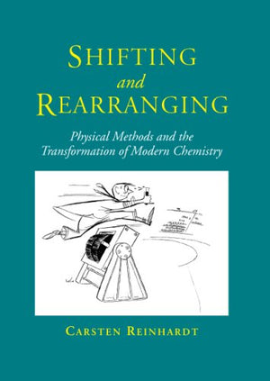 Shifting And Rearranging: Physical Methods And the Transformation of Modern Chemistry,Used