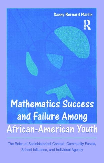 Mathematics Success And Failure Among Africanamerican Youth: The Roles Of Sociohistorical Context, Community Forces, School Inf,Used