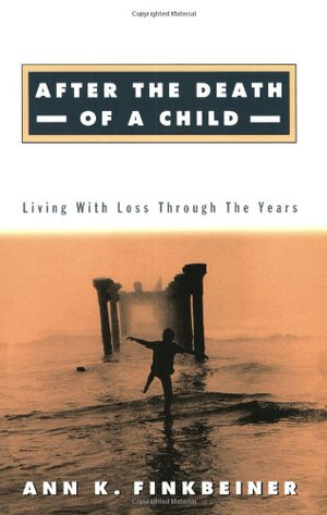 After the Death of a Child: Living with Loss through the Years,Used