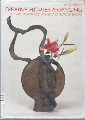 Creative Flower Arranging: Floral Design for Home and Flower Show,Used