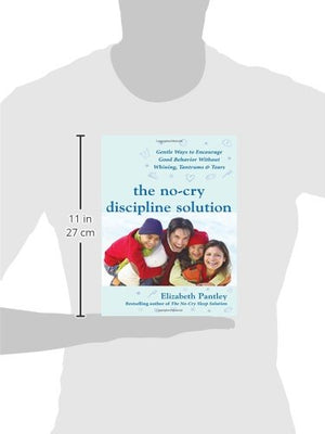 The NoCry Discipline Solution: Gentle Ways to Encourage Good Behavior Without Whining, Tantrums, and Tears: Foreword by Tim Sel,New