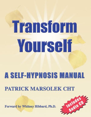 Transform Yourself: A Selfhypnosis Manual,New