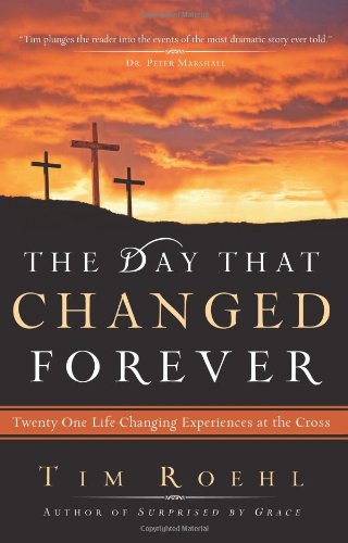 The Day That Changed Forever: Twentyone Life Changing Experiences At The Cross,New